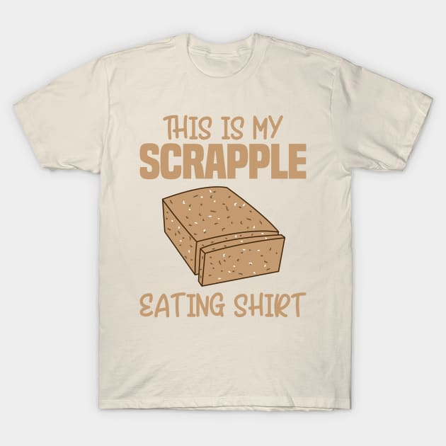 This Is My Scrapple Eating Shirt T-Shirt by KawaiinDoodle